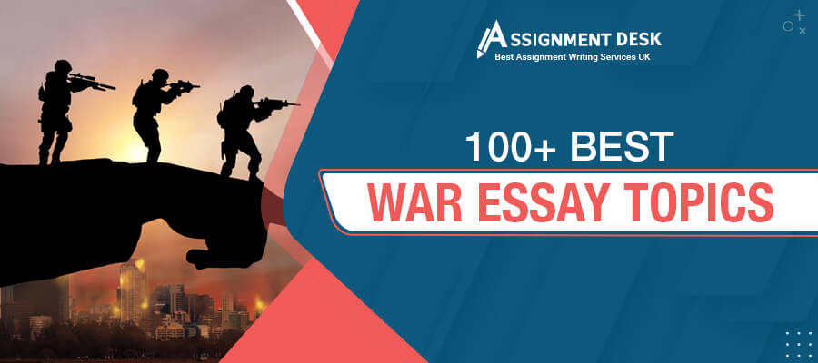 100+ Best War Essay Topics | Assignment Desk