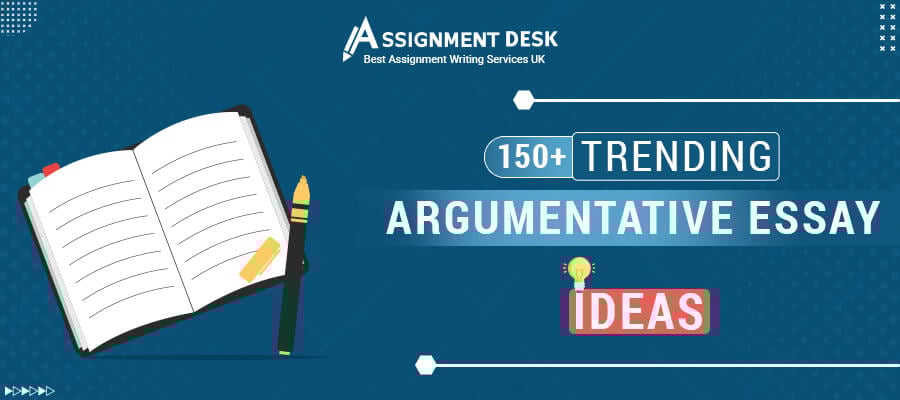 150+ Argumentative Essay Topics| Assignment Desk