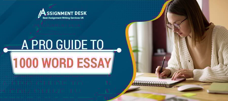 A Pro Guide to 1000 Word Essay | Assignment Desk