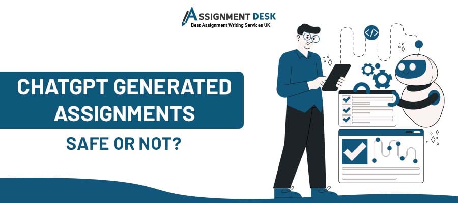 ChatGPT Generated Assignments: Safe or Not? | Assignment Desk