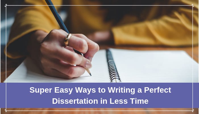 super-easy-ways-writing-perfect-dissertation-less-time