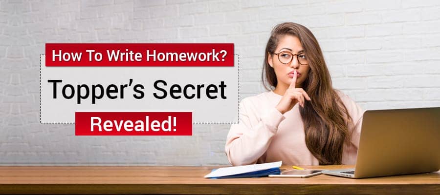 How to Write Homework? Topperâ€™s Secret Revealed! 