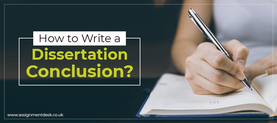 How to Write a Dissertation Conclusion?