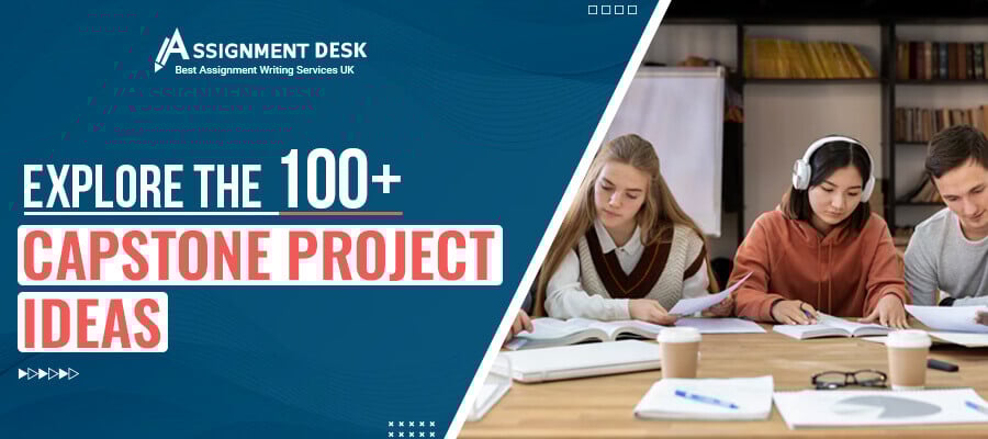 Explore the 100+ Capstone Project Ideas | Assignment Desk