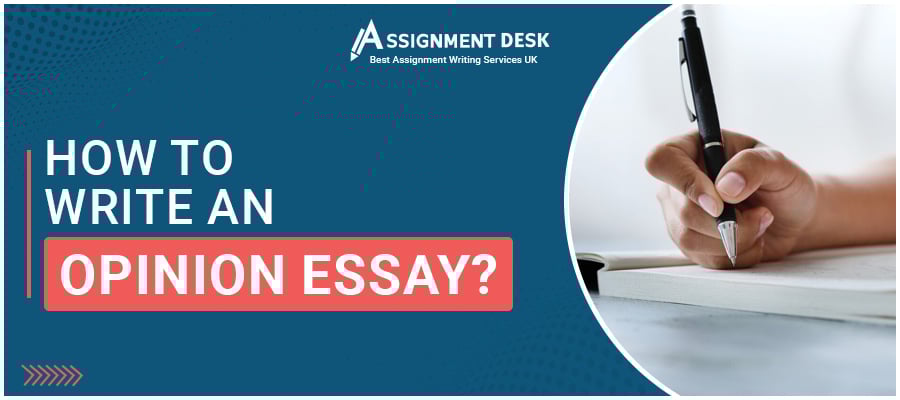 How to Write an Opinion Essay? Assignment Desk