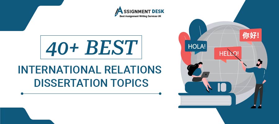 40+ Best International Relations Dissertation Topics By Assignment Desk