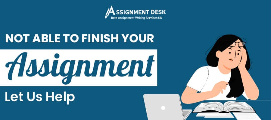 Not Able To Finish Your Assignment Writing Work? Let Us Help