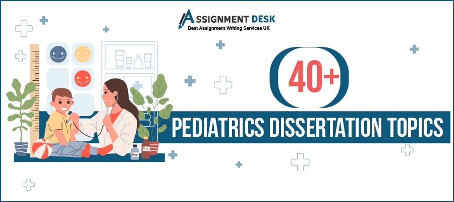40+ Pediatrics Dissertation Topics by Assignment Desk