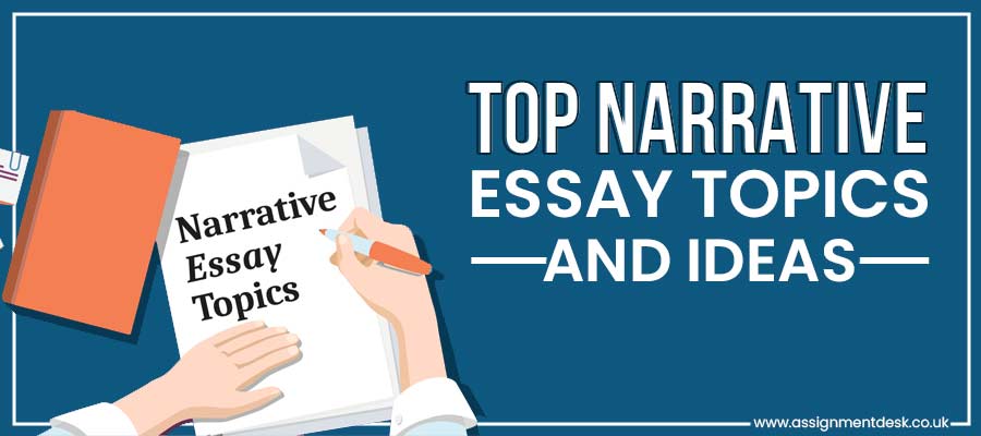 Best Narrative Essay Topics and Ideas By Assignment Desk