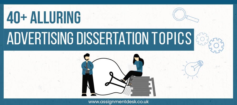 Discover the list of trendy topics for advertising dissertation topics
