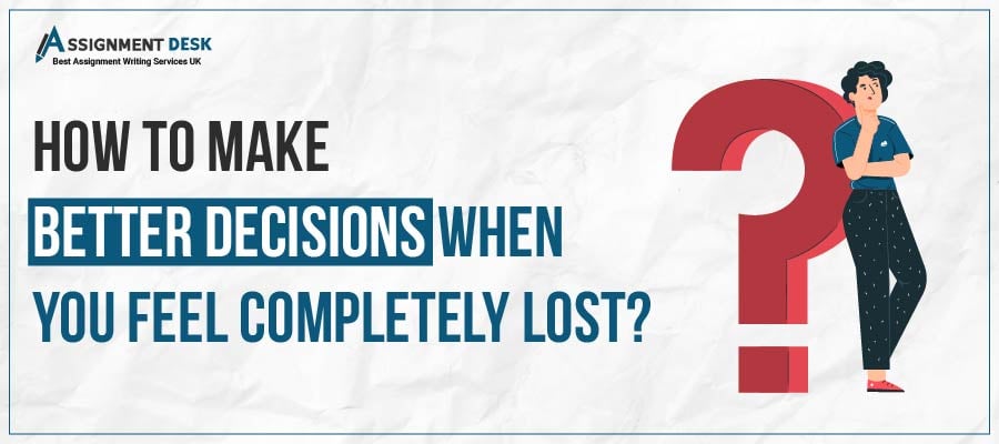 Make Better Decisions When You Feel Completely Lost