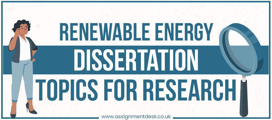 Renewable Energy Dissertation Topics by Assignment Desk Experts