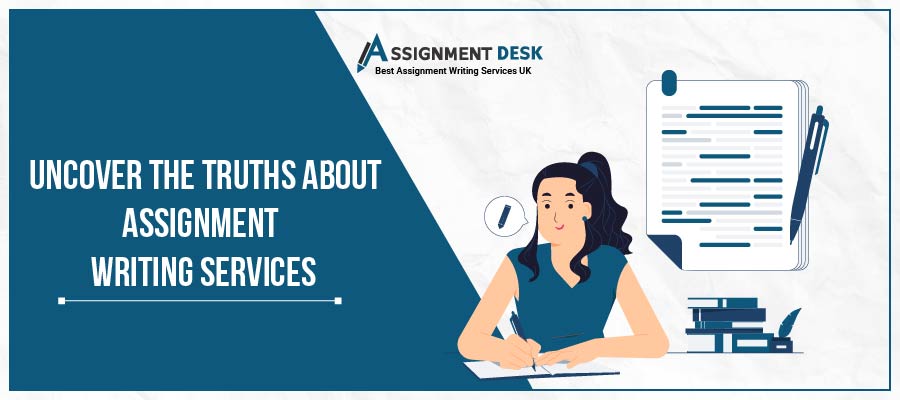 Know the Truths About Assignment Writing Services from the Experts